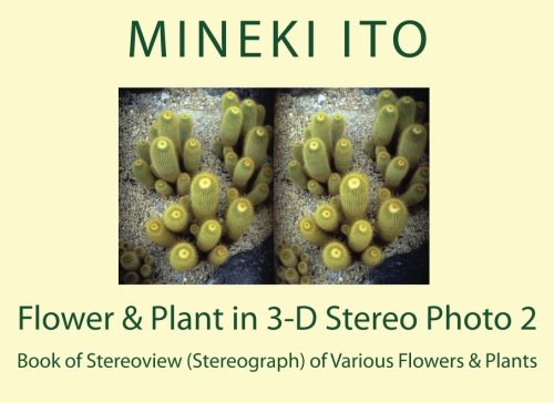 Flower & Plant in 3-D Stereo Photo 2: Book of Stereoview (Stereograph) of Various Flowers & Plants