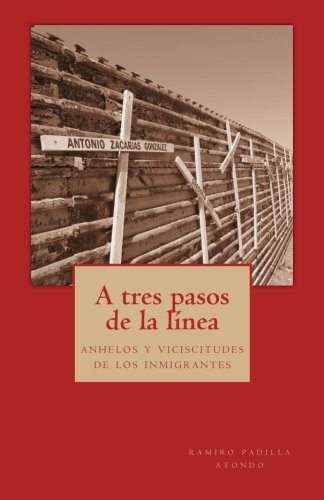 A tres pasos de la línea: anhelos y vicisitudes de los inmigrantes (Spanish Edition)