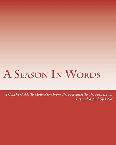 A Season In Words: A Coach's Guide To Motivation From The Preseason To The Postseason: Expanded And Updated