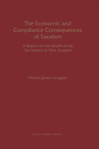 The Economic and Compliance Consequences of Taxation: A Report on the Health of the Tax System in New Zealand
