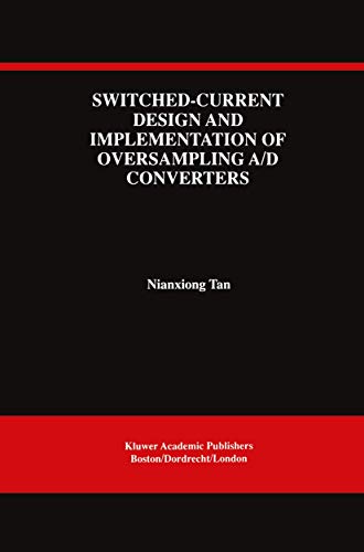 Switched-Current Design and Implementation of Oversampling A/D Converters: 412 (The Springer International Series in Engineering and Computer Science, 412)