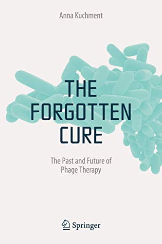 Forgotten Cure: The Past and Future of Phage Therapy