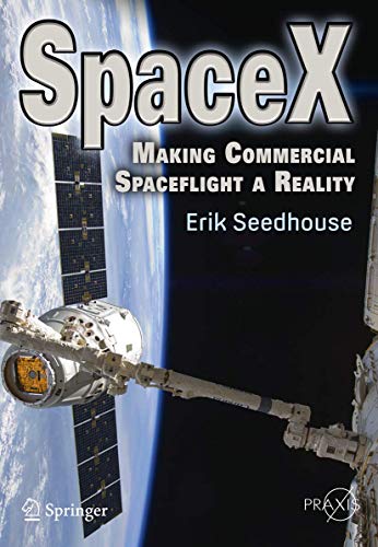 SpaceX: Making Commercial Spaceflight a Reality (Springer Praxis Books)