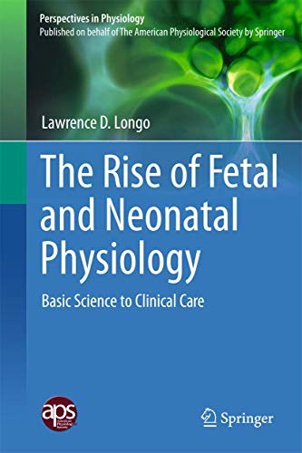 Rise of Fetal and Neonatal Physiology: Basic Science to Clinical Care (Volume 1)