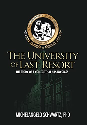 The University of Last Resort: The Story of a College That Has No Class