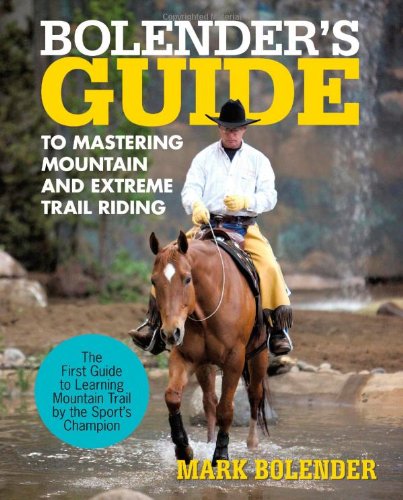 Bolender's Guide to Mastering Mountain and Extreme Trail Riding