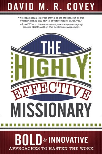 The Highly Effective Missionary: Bold and Innovative Approaches to Hasten the Work David M. R. Covey David M. R. Covey David M. R. Covey David M. R. Covey David M. R. Covey David M. R. Covey David M. R. Covey David M. R. Covey