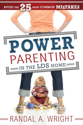Power Parenting in the LDS Home: Avoid the 25 Most Common Mistakes
