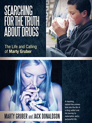 Searching For The Truth About Drugs: The Life And Calling Of Marty Gruber