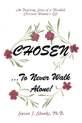 Chosen to Never Walk Alone!: An Inspiring Story of a Disabled Christian Woman s Life