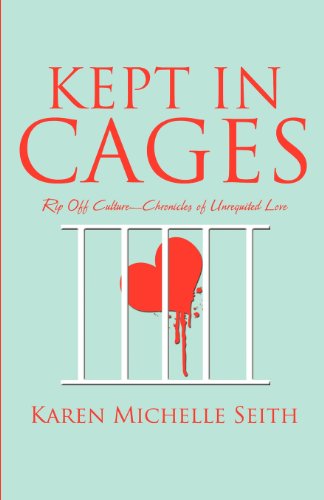 Kept in Cages: Rip Off Culture-Chronicles of Unrequited Love