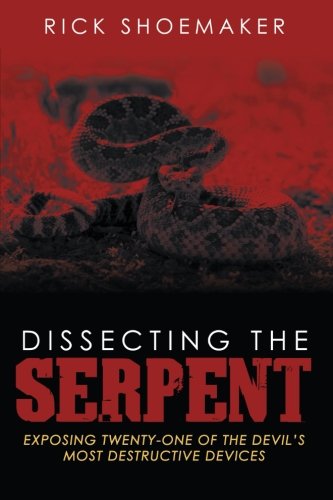 Dissecting the Serpent: Exposing Twenty-One of the Devil's Most Destructive Devices