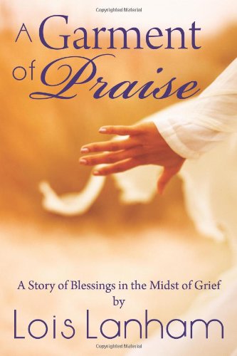 A Garment of Praise: A Story of Blessings in the Midst of Grief