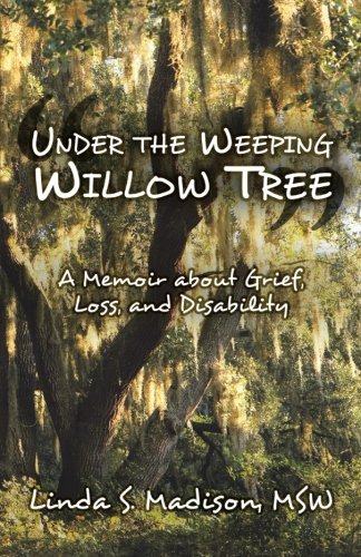 Under the Weeping Willow Tree: A Memoir About Grief, Loss, and Disability