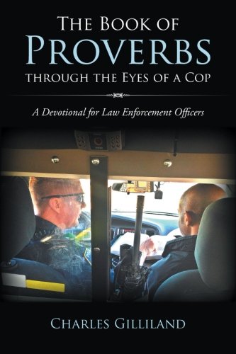 The Book of Proverbs Through the Eyes of a Cop: A Devotional for Law Enforcement Officers
