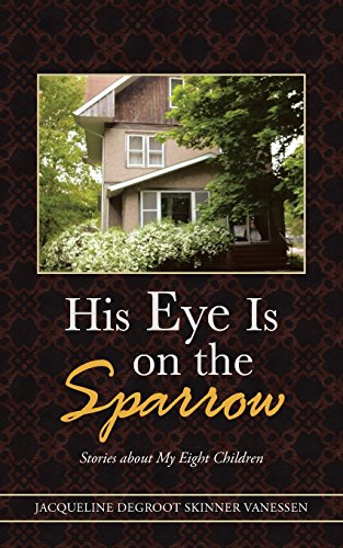 His Eye Is on the Sparrow: Stories about My Eight Children