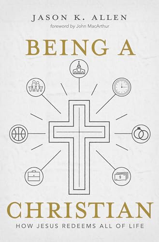 Being a Christian: How Jesus Redeems All of Life