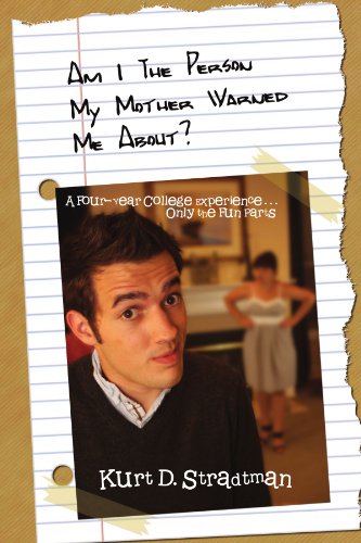 Am I the Person My Mother Warned Me About?: A Four-year College Experience Only the Fun Parts