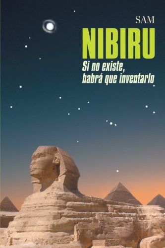 Nibiru: Si No Existe, Habrá Que Inventarlo