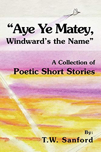 "Aye Ye Matey, Windward's the Name": A Collection of Poetic Short Stories