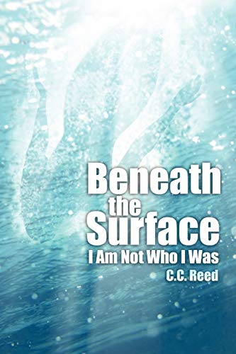 Beneath the Surface: I Am Not Who I Was: I Am Not Who I Was