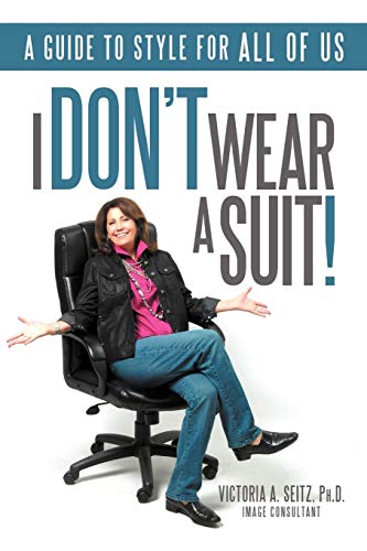 I Don't Wear A Suit!: A Guide to Style for ALL OF US