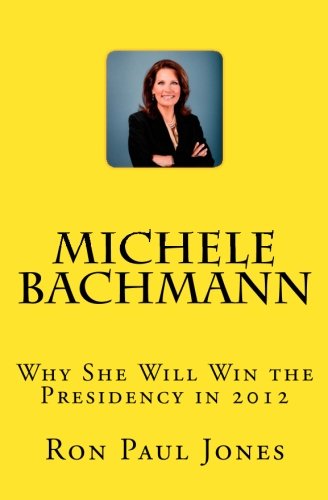 Michele Bachmann: Why She Will Win the Presidency in 2012