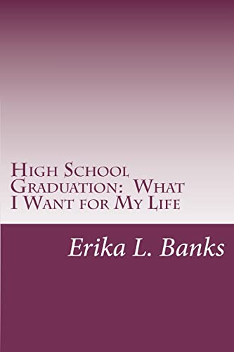 High School Graduation: What I Want for My Life: a Guide for Students Graduating High School Without a Plan