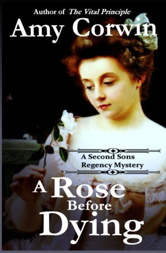 A Rose Before Dying: A Second Sons Mystery (A Second Sons Inquiry Agency Regency Mystery)