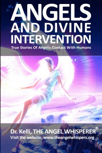 Angels and Divine Intervention: True Stories of Angelic Contact With Humans