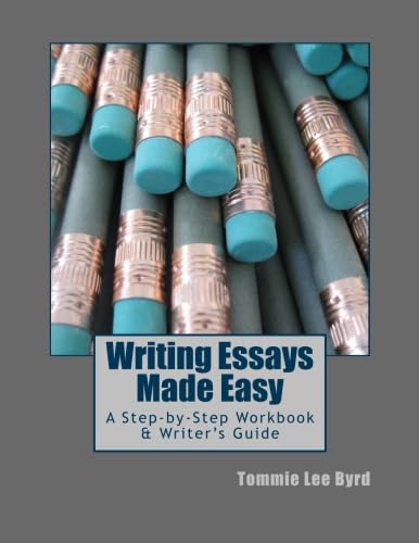 Writing Essays Made Easy: A Step-by-Step Workbook & Writer's Guide