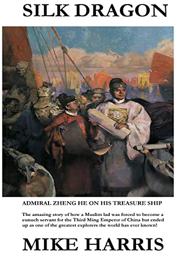 Silk Dragon: Learn how a young Muslim boy named Ma He became a eunuch servant to the Third Ming Emperor of China, had his name changed to Zheng He and ended up as one of the greatest explorers the world has ever known!
