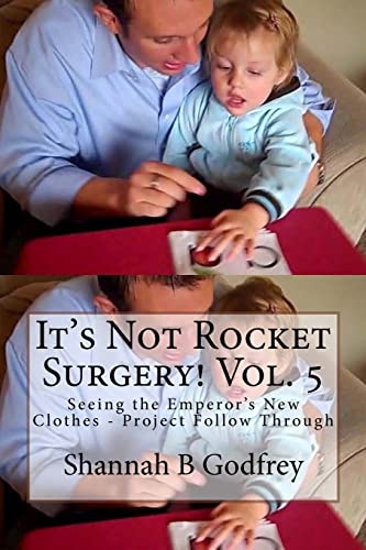 It's Not Rocket Surgery! Vol. 5: Seeing the Emperor's New Clothes - Project Follow Through