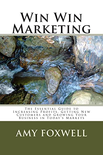 Win Win Marketing: The Essential Guide to Increasing Profits, Getting New Customers and Growing Your Business in Today’s Markets