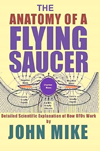 The Anatomy of a Flying Saucer: Detailed Scientific Explanation of How UFOs Work