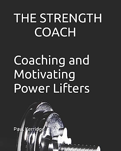 The Strength Coach - Coaching and Motivating Power Lifters: Coaching and Motivating Power Lifters