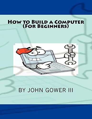 How to Build a Computer (For Beginners): Volume 5