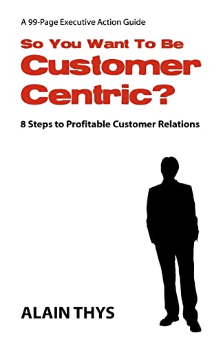 So You Want To Be Customer-Centric?: 8 Steps To Profitable Customer Relations