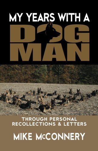 My years with a dogman: Through personal recollections & letters (Mike McConnery Dogman)