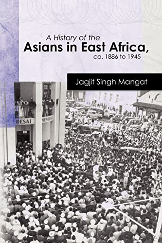 A History of the Asians in East Africa, ca. 1886 to 1945 (Oxford Studies in African Affairs)