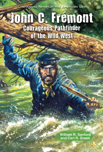 John C. Fremont: Courageous Pathfinder of the Wild West (Courageous Heroes of the American West)