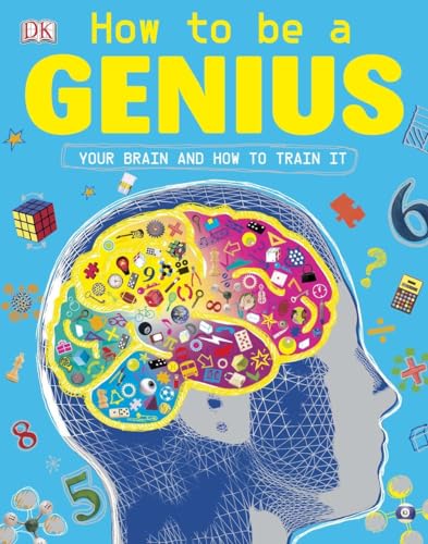 How to be a Genius: Your Brain and How to Train It