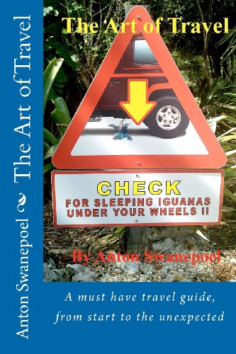 The Art of Travel: A must have travel guide, from start to the unexpected