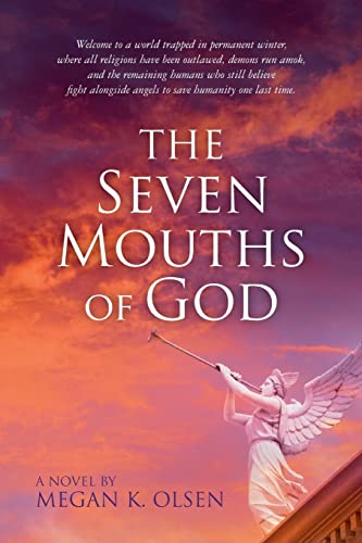 The Seven Mouths of God: Welcome to a world trapped in permanent winter, where all religions have been outlawed, demons run amok, and the remaining humans who still believe fight alongside angels to save humanity one last time.