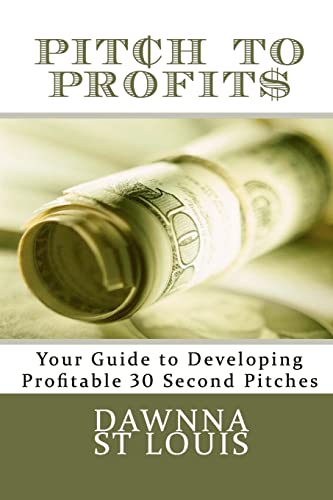 Pitch to Profits: Your Guide to Developing Profitable 30 Second Pitches