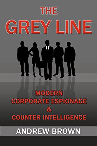The Grey Line: Modern Corporate Espionage and Counterintelligence