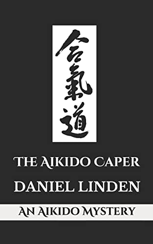 The Aikido Caper: An Aikido Mystery (The Aikido Mysteries, Band 1)