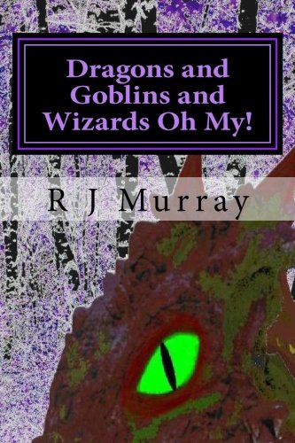 Dragons and Goblins and Wizards Oh My!: Tales of the Triad - The Beginning Book 2