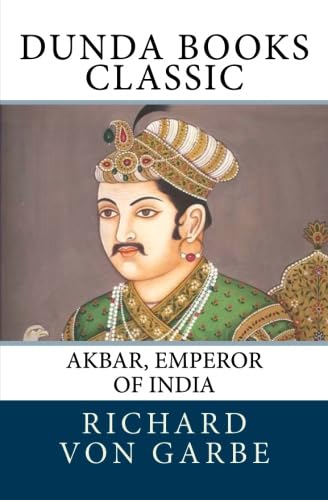 AKBAR, EMPEROR OF INDIA: 3333 AKBAR, EMPEROR OF INDIA A PICTURE OF LIFE AND CUSTOMS FROM THE SIXTEENTH CENTURY