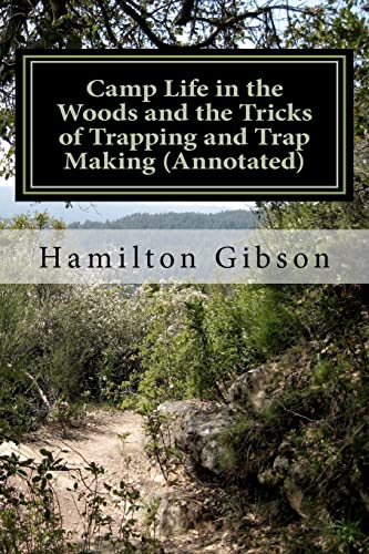 Camp Life in the Woods and the Tricks of Trapping and Trap Making: (Prepper Historical Preparedness Collection (Prepper Archaeology Project Collection)